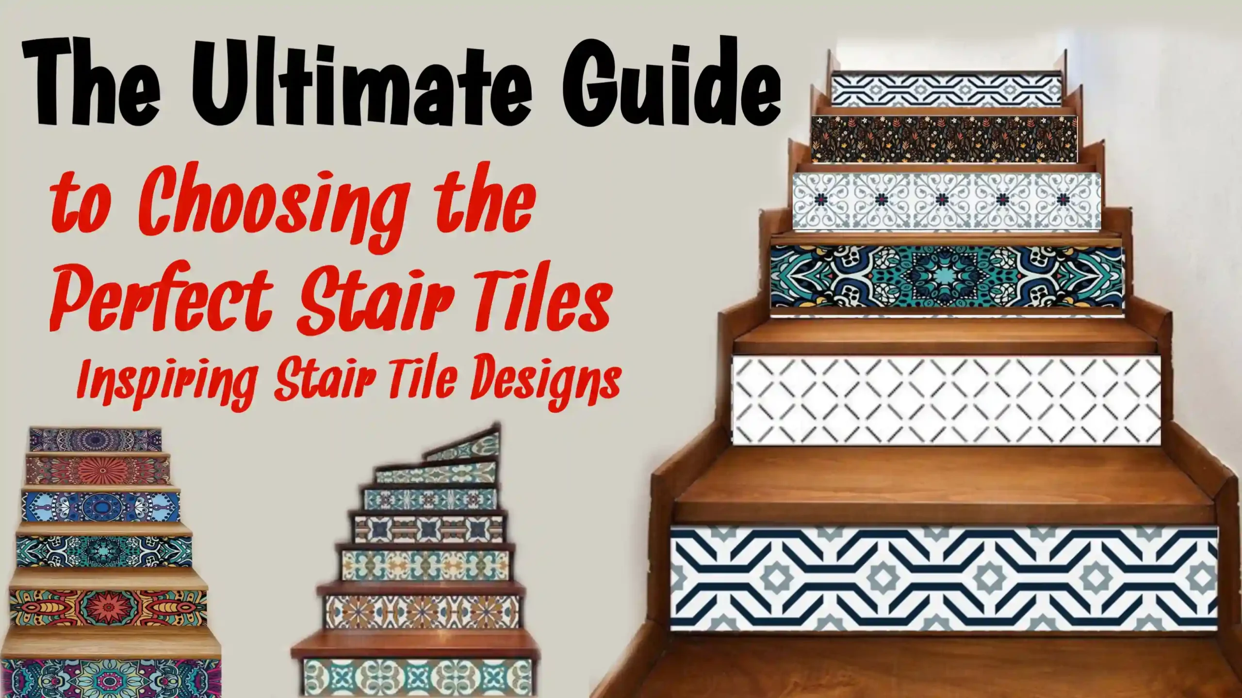 The Ultimate Guide to Choosing the Perfect Stair Tiles - Inspiring Stair Tile Designs." It features several examples of decorated stairs with various tile patterns. On the right side, there is a staircase with different tile designs on each step, including geometric, floral, and intricate patterns in a mix of colors like blue, white, and black. On the left side, there are two smaller sets of stairs, each with its own unique tile designs in vibrant colors. The text is bold, with "The Ultimate Guide" in black and "to Choosing the Perfect Stair Tiles - Inspiring Stair Tile Designs" in red. The background is light beige.