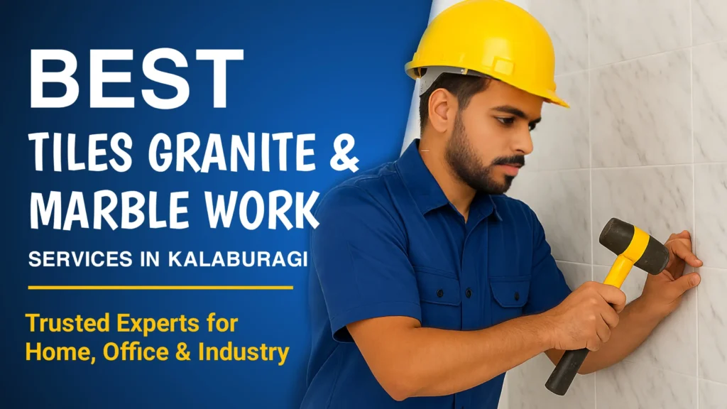 A professional worker in a blue uniform and yellow safety helmet is carefully working on a tiled wall using a rubber mallet. The promotional banner advertises "Best Tiles Granite and Marble Work Services in Kalaburagi" with a focus on trusted experts for home, office, and industry projects.